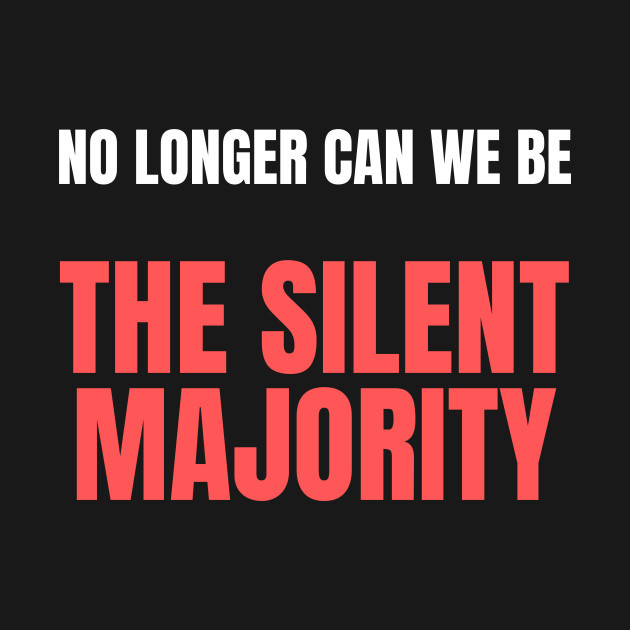 The Silent Majority is Going to Get Loud